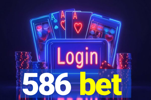 586 bet